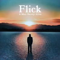 Flick - A Man Barely Alive
