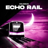 Colossus - Colossus - Echo Rail