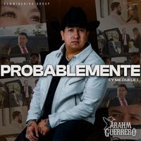 Arahm Guerrero - Probablemente (Y Me Duele)
