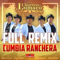 Los Charros de Lumaco - Full Remix Cumbia Ranchera