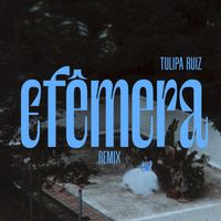 Tulipa Ruiz - Efêmera (Remix)
