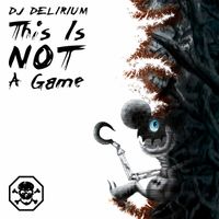 DJ Delirium - This Is Not a Game (Explicit)