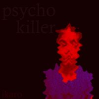 IKARO - psycho_killer (Explicit)