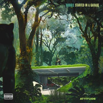 Attitude - Google Started in a Garage (Explicit)