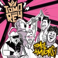 Tomo Como Rey - Somos amigos (Explicit)