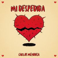 Carlos Mendoza - Mi Despedida