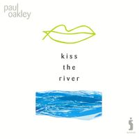 Paul Oakley - Kiss The River
