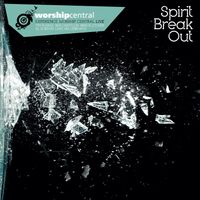 Worship Central - Spirit Break Out