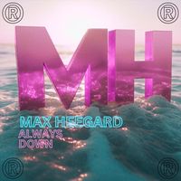 Max Heegard - Always Down