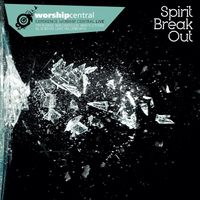 Worship Central - Spirit Break Out