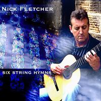 Nick Fletcher - Six String Hymns