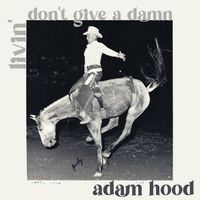 Adam Hood - Livin' don't Give a Damn