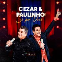 Cezar & Paulinho - Só Por Você, Vol.2 (Ao Vivo)
