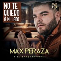 Max Peraza - No Te Quiero A Mi Lado