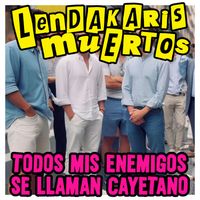 Lendakaris Muertos - Todos Mis Enemigos Se Llaman Cayetano