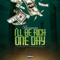 Bossman - I’LL BE RICH ONE DAY (Explicit)