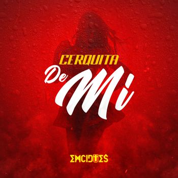 Emcidues - Cerquita De Mi