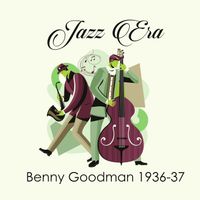 Benny Goodman - Jazz Era Benny Goodman 1936-37