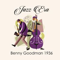 Benny Goodman - Jazz Era Benny Goodman 1936