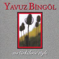 Yavuz Bingöl - Sen Türkülerini Söyle