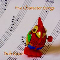 Bob Good - Five Character Songs