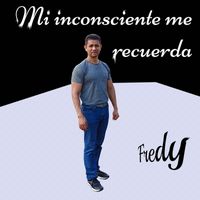 fredy - Mi inconsciente me recuerda