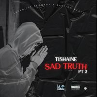 Tishaine - Sad Truth, Pt. 2 (Explicit)