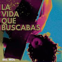 Bel Mol - La Vida Que Buscabas