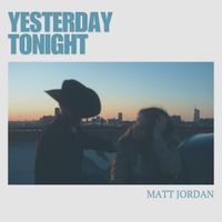 Matt Jordan - Yesterday Tonight