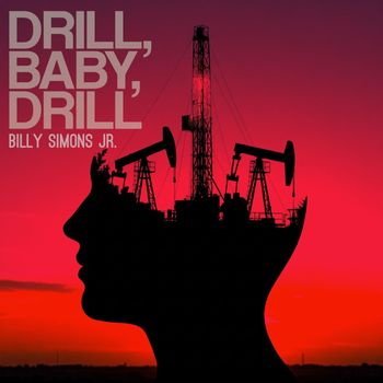 Billy Simons Jr. - Drill, Baby, Drill