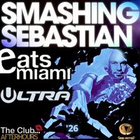 Smashing Sebastian - Eats Miami / Ultra
