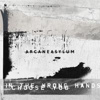 ARCANE ASYLUM - In The Wrong Hands I Choose You