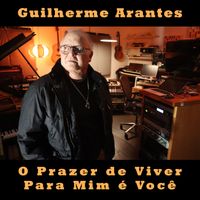 Guilherme Arantes - O Prazer de Viver Para Mim é Você