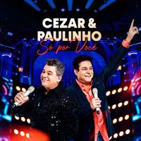 Cezar & Paulinho - Cezar e Paulinho Só Por Você (Ao Vivo)