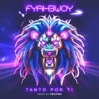 Fyahbwoy - Tanto Por Ti (Fectro Remix)