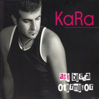 Kara - Aşk Burda Oturmuyor