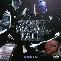 Danny G - Don't Wanna Talk (Explicit)