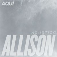 Allison - Aquí (Acústico)