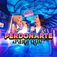 Santa Marta - Perdonarte, ¿Para Qué?