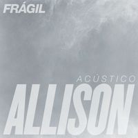 Allison - Frágil (Acústico)