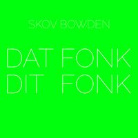 Skov Bowden - Dat fonk dit fonk