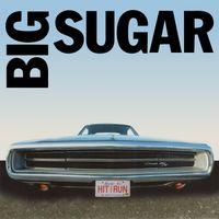 Big Sugar - Hit And Run: The Best Of Big Sugar
