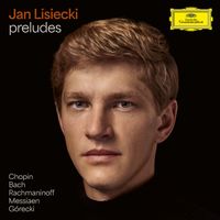Jan Lisiecki - Preludes by Chopin, Bach, Rachmaninoff, Messiaen, Górecki