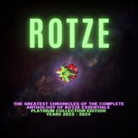 Rotze - The Greatest Chronicles of the Complete Anthology of Rotze Essentials (Platinum Collection Edition Years 2023 - 2024 [Explicit])