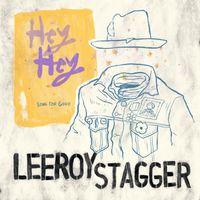 Leeroy Stagger - Hey Hey! (Song For Gord)