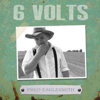 Fred Eaglesmith - 6Volts