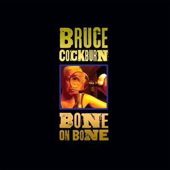 Bruce Cockburn - Bone On Bone