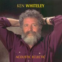 Ken Whiteley - Acoustic Eclectic