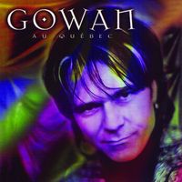 Gowan - Solo Live: Au Québec