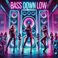 Axeman - Bass Down Low (Explicit)